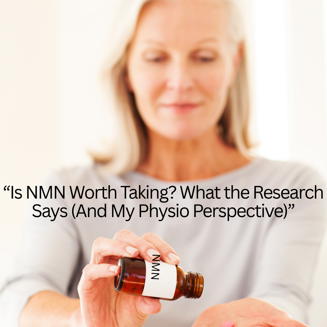 Is NMN Worth Taking? What the Research Says (And My Physio Perspective)